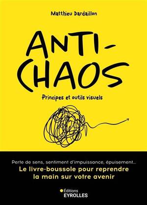 Anti-chaos Le livre-boussole pour reprendre la main sur votre avenir  